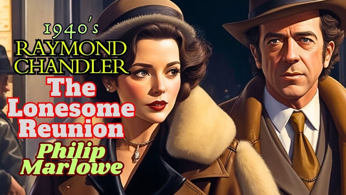The Lonesome Reunion Philip Marlowe: A Timeless Detective Radio Show